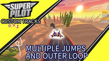 Super Pilot Custom Tracks (0.7.1.): Multiple Jumps and Outer Loop