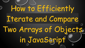 How to Efficiently Iterate and Compare Two Arrays of Objects in JavaScript