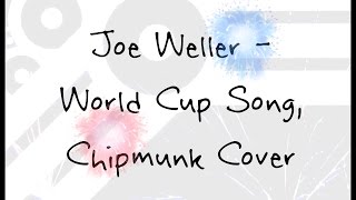Joe Weller - World Cup Song Chipmunk Cover