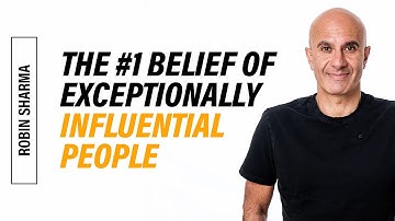 The #1 Belief of Exceptionally Influential People | A Robin Sharma Mastery Session