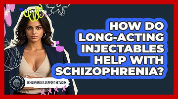 How Do Long-acting Injectables Help With Schizophrenia? - Schizophrenia Support Network
