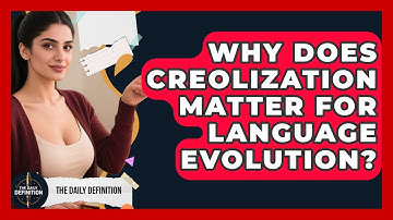 Why Does Creolization Matter For Language Evolution? - The Daily Definition