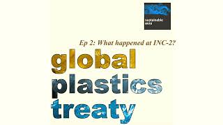 Global Plastics Treaty | Ep 2: What happened at INC-2