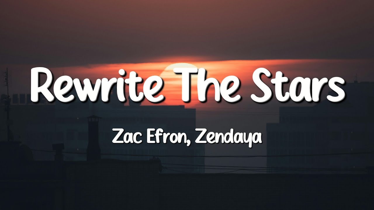Zac Efron, Zendaya - Rewrite The Stars (Lyrics) - YouTube