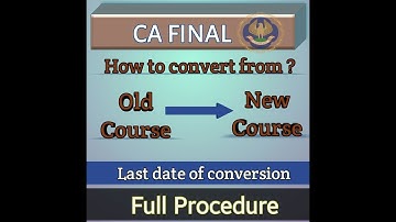 Procedure for Conversion from Old Course to New Course | Last date of conversion | Complete Process