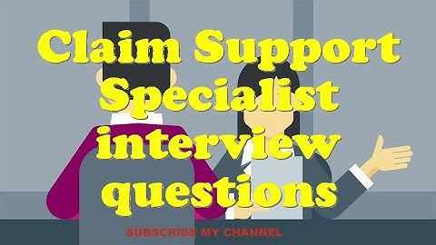 Claim Support Specialist interview questions