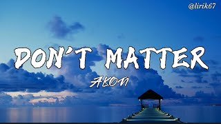 AKON - DON'T MATTER LYRICS 🎵🎵