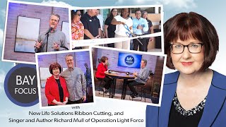 Bay Focus 684 - New Life Solutions Ribbon Cutting and Richard Mull of Operation Light Force