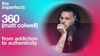 360 (Matt Colwell) - From Addiction to Authenticity