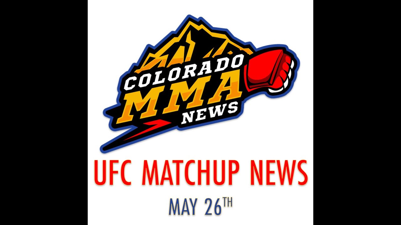UFC Matchup News | May 26 | CO MMA NEWS