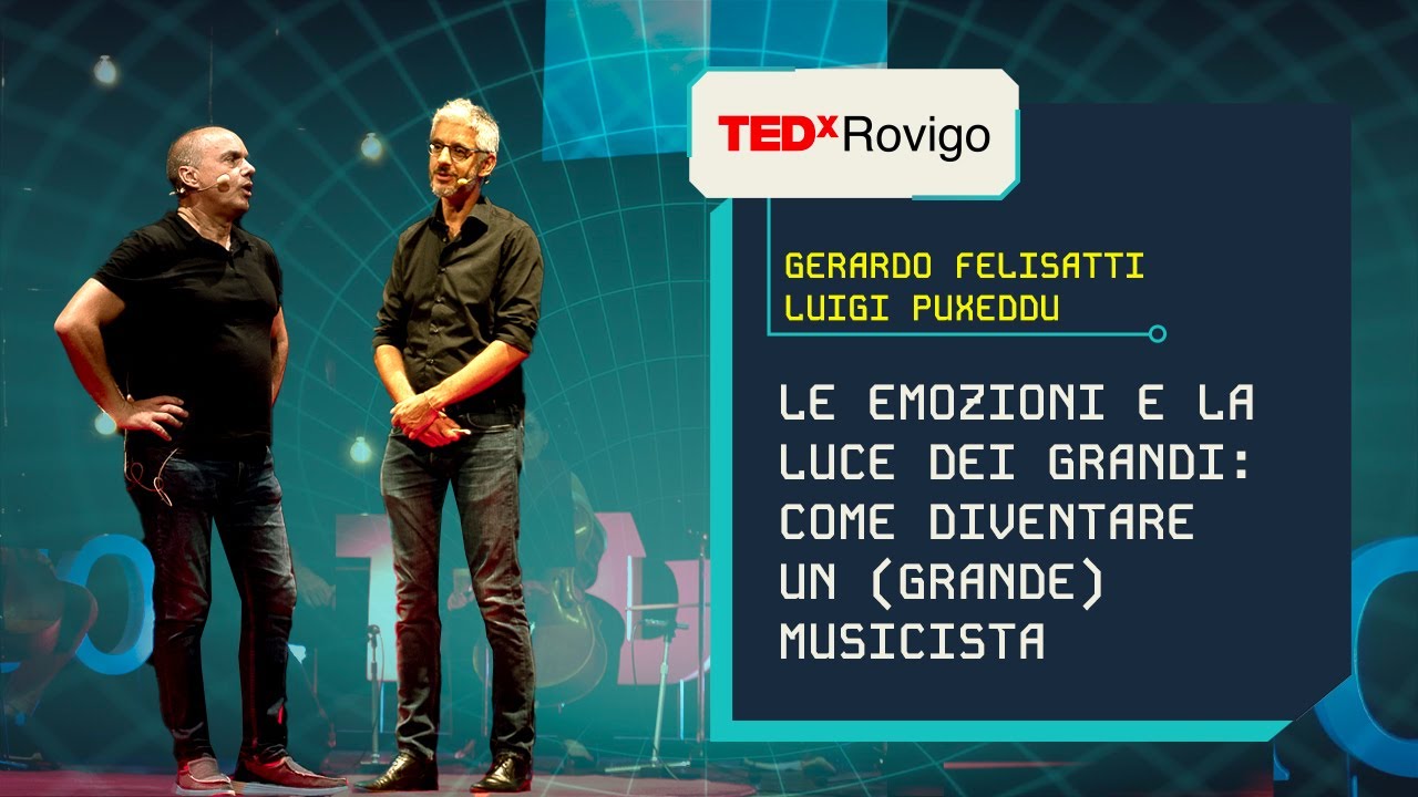Come diventare un (grande) musicista | Gerardo Felisatti & Luigi Puxeddu | TEDxRovigo
