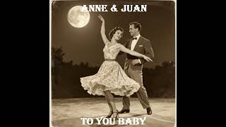 To You Baby doowop Love Song 50s60s fantasic Song Nostalgia Pure With Anne U0026 Juan