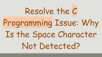 Resolve the C Programming Issue: Why Is the Space Character Not Detected?