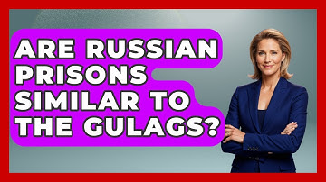 Are Russian Prisons Similar To The Gulags? - Jail & Prison Insider