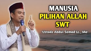 Manusia Pilihan Allah SWT | Ceramah Ustadz Abdul Somad 