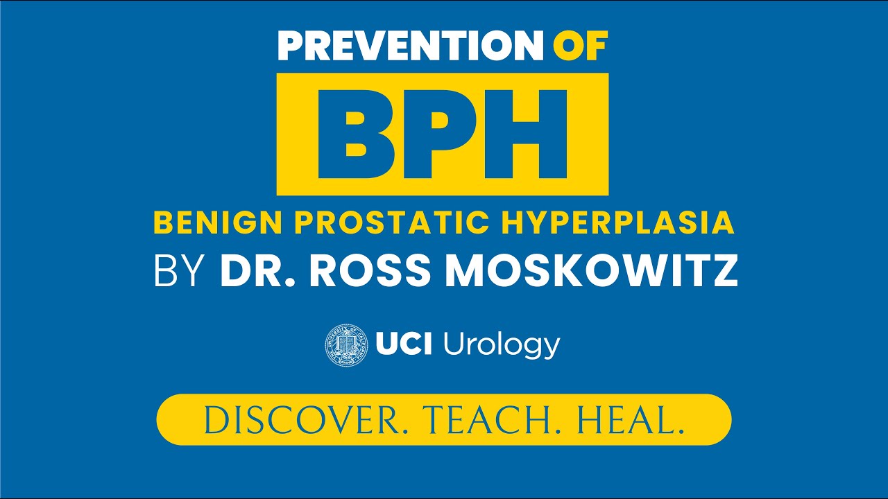Prevention of BPH By Dr. Ross Moskowitz - UC Irvine Department of Urology