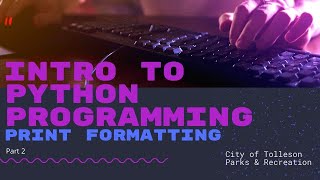 Tolleson Parks & Recreation - Python Programming for Beginners | Print Formatting - Part 2 Part 2 Python Programming Formatting Print Function