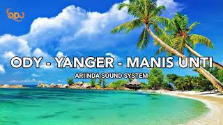 Download Lagu ODY - YANGER - MANIS UNTI (ARIINDA SOUND SYSTEM) MP3