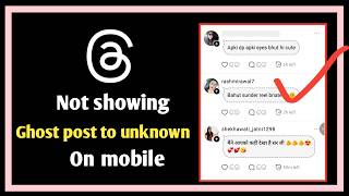 Threads app not showing ghost post unknown person or publicly