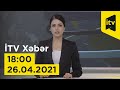 İTV Xəbər - 26.04.2021 (18:00)