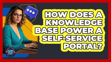How Does A Knowledge Base Power A Self-service Portal? - Customer Support Coach