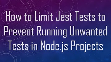 How to Limit Jest Tests to Prevent Running Unwanted Tests in Node.js Projects