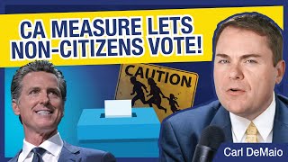 CA Measure Lets NON-CITIZENS Vote!