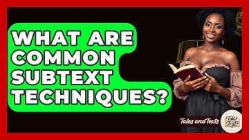 What Are Common Subtext Techniques? - Tales And Texts