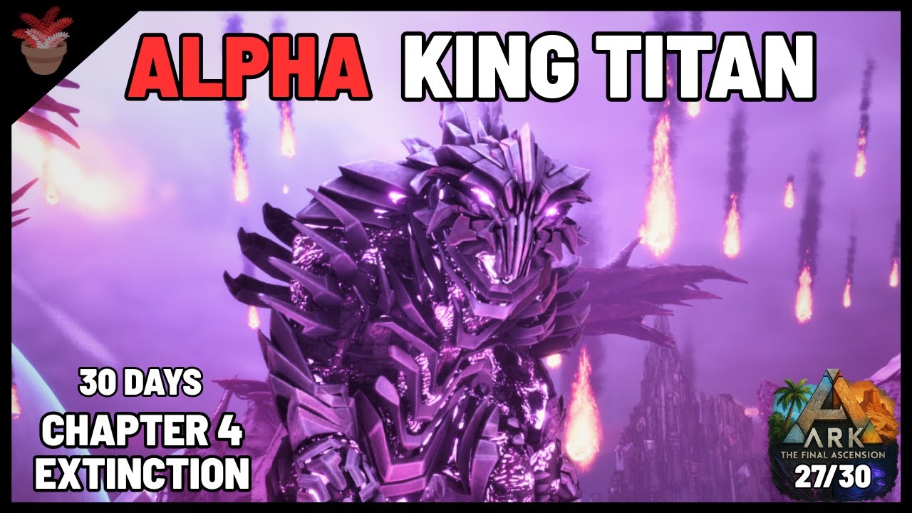 Final Ascension - Chapter 4 - IT All Ends Here - Alpha King Titan!!