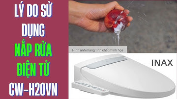 Lý do tại sao nên sử dụng nắp rửa điện tử Inax CW-H20VN?