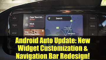 Android Auto Update: New Widget Customization & Navigation Bar Redesign!