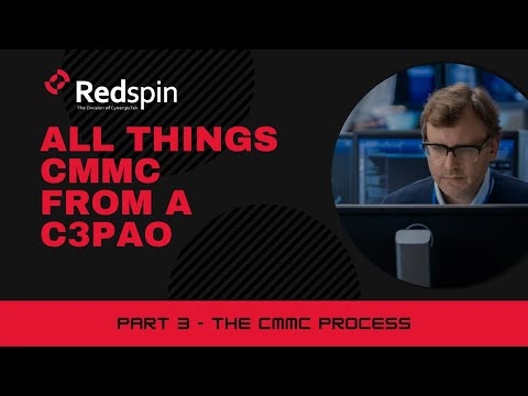 All Things CMMC from a C3PAO - Part 3 The CMMC Process