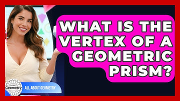 What Is The Vertex Of A Geometric Prism? - All About Geometry