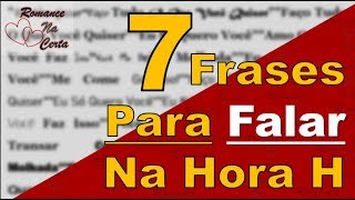  O Que Falar Na Hora H | 7 Frases Que Todo Homem Gosta De Ouvir