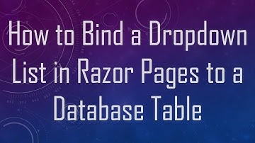How to Bind a Dropdown List in Razor Pages to a Database Table