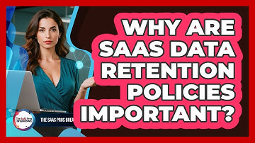 Why Are SaaS Data Retention Policies Important?