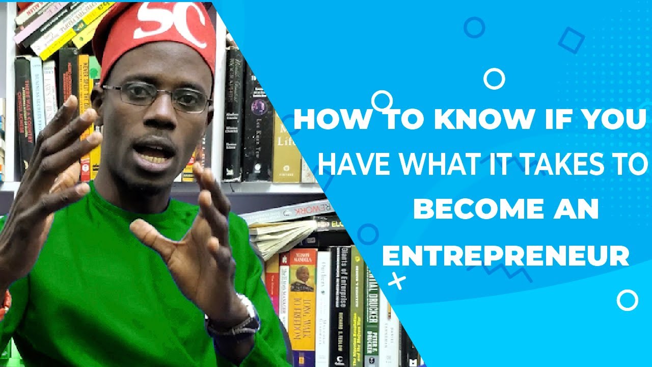 How to Know if you have what it takes to be an entrepreneur - YouTube
