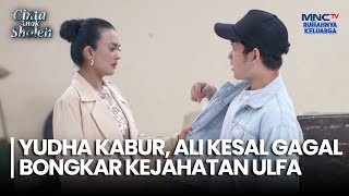Waduh!! Yudha Kabur, Ali Kesal Gagal Bongkar Kejahatan Ulfa | CINTA ANAK SHOLEH