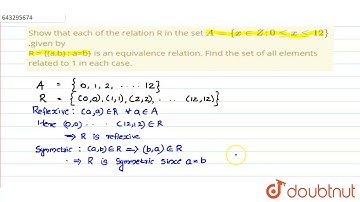 Show that each of the relation R in the set `A={x in Z: 0lt= xlt=12}`,giv  |Class 12 MATH | Doubtnut
