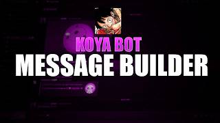 Don't Miss This! Koya Bot Message Builder Setup Tutorial Don't Miss This! Koya Bot Message Builder Setup Tutorial