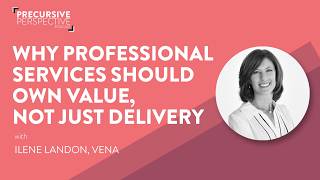 Precursive Perspective S4 E17 | Why PS Should Own Value, Not Just Delivery | Ilene Landon, Vena