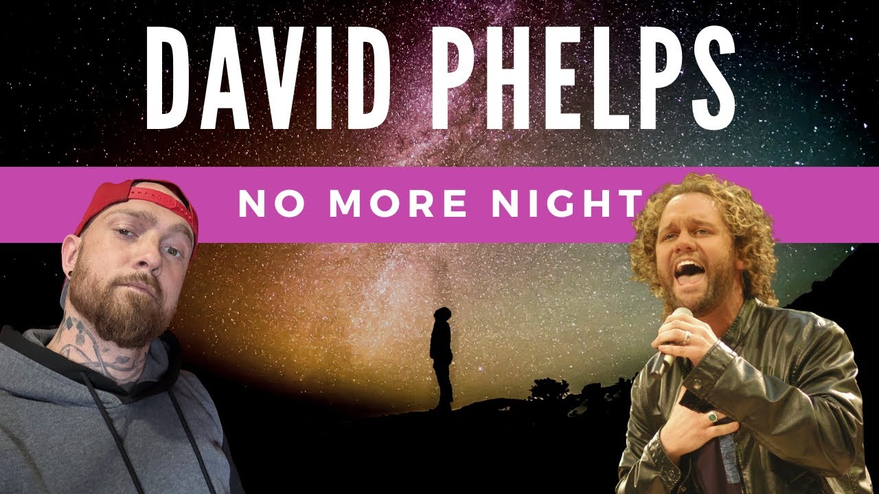 David Phelps - No More Night - REACTION