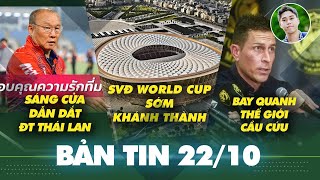 Tin sáng 22\/10: Việt Nam sẽ cùng lúc có 3 SVĐ đẳng cấp World Cup, thầy Park có thể dẫn dắt Thái Lan