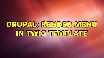 Drupal: Render menu in twig template (3 Solutions!!)