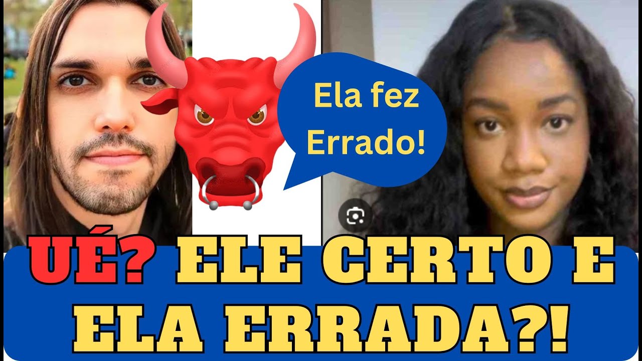 O que ELA fez foi ERRADO?!... Mas ELE está CERTO?... - YouTube