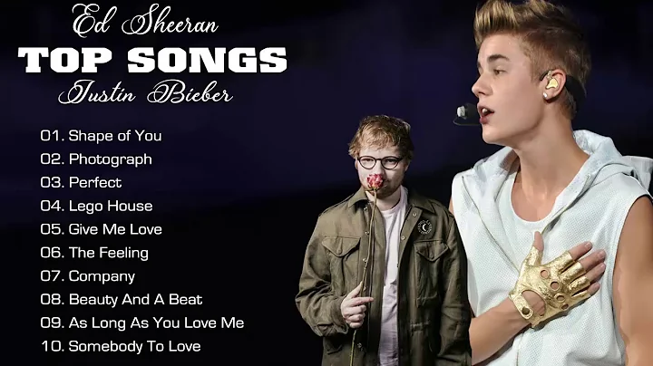 Top Popular Songs ED SHEERAN, justin bieber - ED S...