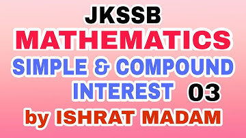 JKSSB (03) - MATHS - SIMPLE & COMPOUND INTEREST BY ISHRAT MADAM