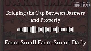 Bridging the Gap Between Farmers and Property | Farm Small Farm Smart Daily
