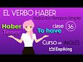 Curso de Inglés Gratis Video 36 Todas Conjugaciones del Verbo TO HAVE y los Verbos Haber y Tener