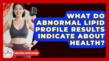 What Do Abnormal Lipid Profile Results Indicate About Health? | Cholesterol Support Network
